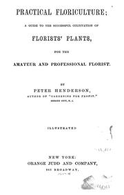 Cover of: Practical floriculture: a guide to the successful cultivation of florists' plants for the amateur and professional florist