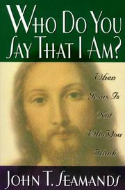 Cover of: Who Do You Say That I Am: When Jesus Is Not Who You Think