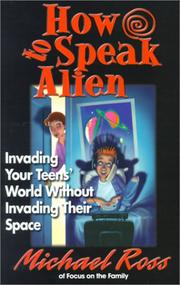 Cover of: How to Speak Alien: Invading Your Teens' World Without Invading Their Space