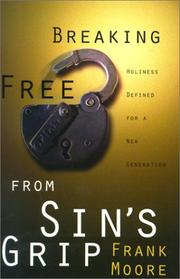 Cover of: Breaking Free from Sin's Grip: Holiness Defined for a New Generation