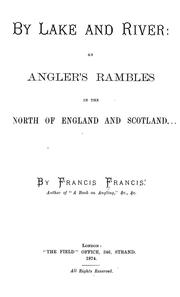 Cover of: By lake and river: an angler's rambles in the north of England and Scotland by Francis, Francis