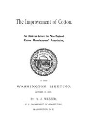 Cover of: The improvement of cotton: An address before the New England cotton manufacturers' association