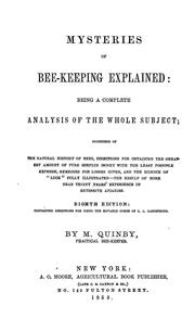 Cover of: Mysteries of bee-keeping explained: being a complete analysis of the whole subject; consisting of the natural history of bees, directions for obtaining the greatest amount of pure surplus honey with the least possible expense, remedies for losses given, and the science of "luck" fully illustrated ...