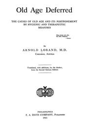 Cover of: Old age deferred: the causes of old age and its postponement by hygienic and therapeutic measures