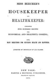 Cover of: Miss Beecher's housekeeper and healthkeeper: containing five hundred recipes for economical and healthful cooking; also, many directions for securing health and happiness ...