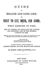 Cover of: Guide to health and long life: or What to eat, drink, and avoid; what exercise to take, how to control and regulate the passions and appetites; and on the general conduct of life, whereby health may be secured, and a happy and comfortable old age attained. To which is added a popular exposition of Liebig's theory on life, health, and disease