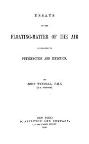 Cover of: Essays on the floating-matter of the air in relation to putrefaction and infection by John Tyndall