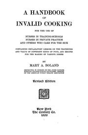 Cover of: A handbook of invalid cooking, for the use of nurses in training-schools, nurses in private practice, and others who care for the sick ... by Boland, Mary A.