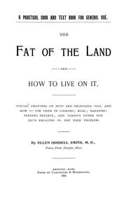 Cover of: The fat of the land and how to live on it.: Special chapters on nuts and vegetable oils, and how to use them in cooking; milk; bakeries; feeding infants, and various other subjects relating to the food problem