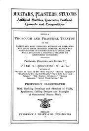 Cover of: Mortars, plasters, stuccos, artificial marbles, concretes, portland cements and compositions: being a thorough and practical treatise on the latest and most improved methods of preparing and using limes, mortars, cements, mastics and compositions in constructive and decorative work, including a practical treatise on reinforced concretes