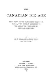 Cover of: The Canadian ice age: being notes on the pleistocene geology of Canada, with especial reference to the life of the period and its climatal conditions