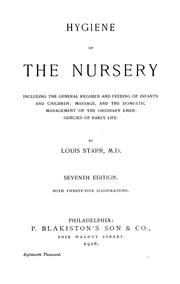 Cover of: Hygiene of the nursery, including the general regimen and feeding of infants and children: massage, and the domestic management of the ordinary emergencies of early life.
