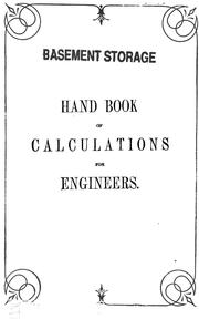 Cover of: Hand book of calculations for engineers and firemen: Relating to the steam engine, the steam boiler, pumps, shafting, etc. ...