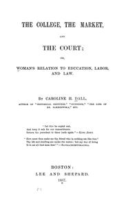 Cover of: The college, the market, and the court: or Woman's relation to education, labor, and law.
