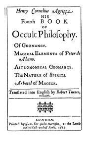 Cover of: Henry Cornelius Agrippa's Fourth book of occult philosophy, and geomancy: Magical elements of Peter de Abano. Astronomical geomancy [by Gerardus Cremonensis]. The nature of spirits [by Gorg Pictorius]. And arbatel of magic
