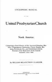 Cover of: Cyclopedic manual of the United Presbyterian Church of North America: comprising a brief history of her ancestral branches, ministry, congregations, institutions, courts, boards, missions, periodicals, etc., and embellished with the portraits of the moderators of the General Assembly since 1858