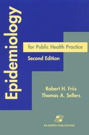 Epidemiology for public health practice by Robert H. Friis, Robert H., Ph.D. Friis, Thomas A., Ph.D. Sellers
