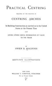 Cover of: Practical centring, treating of the practice of centring arches in building construction as carried on in the United States at the present time by Owen B. Maginnis