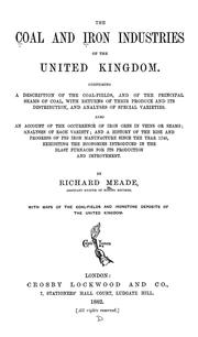 Cover of: The coal and iron industries of the United Kingdom: Comprising a description of the coal-fields,and of the prinicpal seams of coal with returns of their produce and its distribution, and analyses of special varieties.  Also an account of the occurrence of iron ores ... and a history of the rise and progress of pig iron manufacture since the year 1740, exhibiting the eonomies introduced in the blast furnaces for its production and improvement