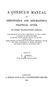 Cover of: A consul's manual and shipowner's and shipmaster's practical guide in their transactions abroad: with definitions of nautical, mercantile, and legal terms, a glossary of mercantile terms...tables of the money, weights, and measures of the principal commercial nations... and forms of consular and notarial acts.