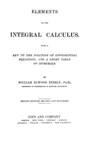 Cover of: Elements of the integral calculus: with a key to the solution of differential equations, and a short table of integrals