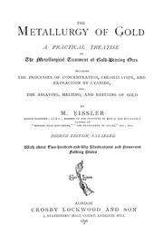 Cover of: The metallurgy of gold: a practical treatise on the metallurgical treatment of gold-bearing ores, including the processes of concentration, chlorination, and extraction by cyanide, and the assaying, melting, and refining of gold