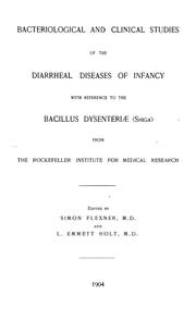 Cover of: Bacteriological and clinical studies of the diarrheal diseases of infancy with reference to the Bacillus dysenteriae (Shiga): from the Rockefeller Institute for Medical Research