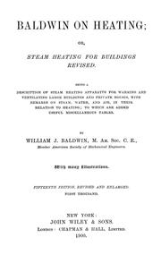Cover of: Baldwin on heating: or, Steam heating for buildings revised. Being a description of steam heating apparatus for warming and ventilating large buildings and private houses, with remarks on steam, water, and air, in their relation to heating; to which are added useful miscellaneous tables