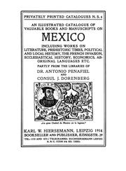 Cover of: An illustrated catalogue of valuable books and manuscripts on Mexico including works on literature, prehistoric times, political and local history, the French invasion, ecclesiastical history, economics, aboriginal languages etc. partly from the libraries of Dr. Antonio Penafiel and Consul J. Dorenberg by Karl W. Hiersemann (Firm)