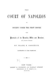 Cover of: The court of Napoleon: or, Society under the first empire; with portraits of its beauties, wits and heroines, from authentic originals