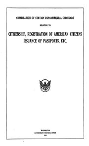 Cover of: Compilation of certain departmental circulars relating to citizenship, registration of American citizens, issuance of passports, etc.