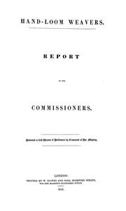 Report of the Commissioners by Great Britain. Commission for Inquiring into the Condition of the Unemployed Hand-Loom Weavers in the United Kingdom.