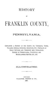 Cover of: History of Franklin County, Pennsylvania: containing a history of the county, its townships, towns, villages, schools, churches, industries ... biographies; history of Pennsylvania, statistical and miscellaneous matter, etc.