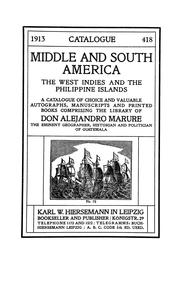 Cover of: Middle and South America, the West Indies and the Philippine Islands: a catalogue of choice and valuable autographs, manuscripts and printed books comprising the library of Don Alejandro Marure ... of Guatemala