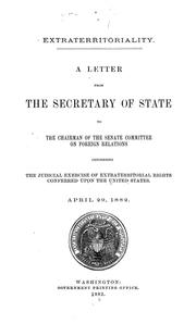 Cover of: Extraterritoriality: a letter from the Secretary of State to the chairman of the Senate Committee on Foreign Relations, concerning the judicial exercise of extraterritorial rights conferred upon the United States. April 29, 1882