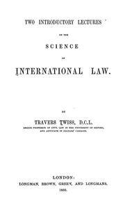Cover of: Two introductory lectures on the science of international law. | Twiss, Travers Sir