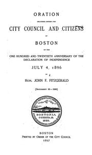 Cover of: Oration delivered before the City Council and citizens of Boston on the one hundred and twentieth anniversary of the Declaration of Independence: July 4, 1896