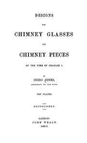 Cover of: Designs for chimney glasses and chimney pieces of the time of Charles I. by Jones, Inigo