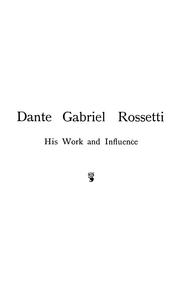 Cover of: Dante Gabriel Rossetti, his work and influence by William Edwards Tirebuck