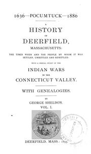 Cover of: A history of Deerfield, Massachusetts: the times when and the people by whom it was settled, unsettled and resettled: with a special study of the Indian wars in the Connecticut Valley. With genealogies.