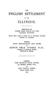 Cover of: The English settlement in the Illinois: Reprints of three rare tracts on the Illinois country.  With map and a view of a British colony house at Albion