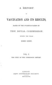 Cover of: A report on vaccination and its results: based on the evidence taken by the Royal Commission during the years 1889-1897 : The text of the commission report