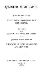 Cover of: Selected monographs: Kussmaul and Tenner on epileptiform convulsions from haemorrhage.  Wagner on the resection of bones and joints.  Graefe's three memoirs on iridectomy in iritis, choroiditis, and glaucoma