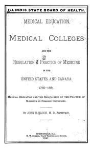 Cover of: Medical education, medical colleges and the regulation of the practice of medicine in the United States and Canada.  1765-1891 by Illinois State Board of Health.