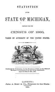 Cover of: Statistics of the state of Michigan: compiled from the census of 1860, taken by authority of the United States
