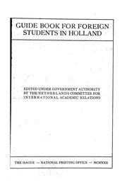 Guide book for foreign students in Holland, edited under government authority by the Netherlands committee for international academic relations by Netherlands committee for international academic relations.