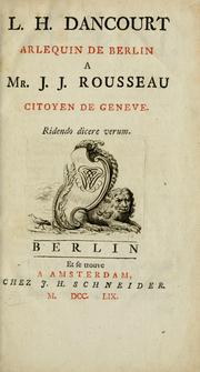 Cover of: L.H. Dancourt arlequin de Berlin a Mr. J.J. Rousseau citoyen de Geneve.