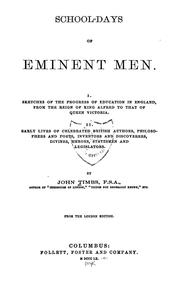 Cover of: School-days of eminent men.: Sketches : Sketches of the progress of education in England, from the reign of King Alfred to that of Queen Victoria : Early lives of celebrated British authors, philosophers and poets, inventors and discoverers, divines, heroes, statesmen and legislators