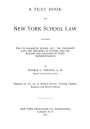 Cover of: A text book on New York school law, including the consolidated school act, the university law, the decisions of courts, and the rulings and decisions of state superintendents by Thomas E. Finegan