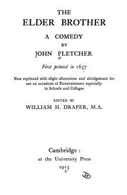Cover of: The elder brother: A comedy. First printed in 1637; now reprinted with slight alterations and abridgement for use on occasions of entertainment, especially in schools and colleges